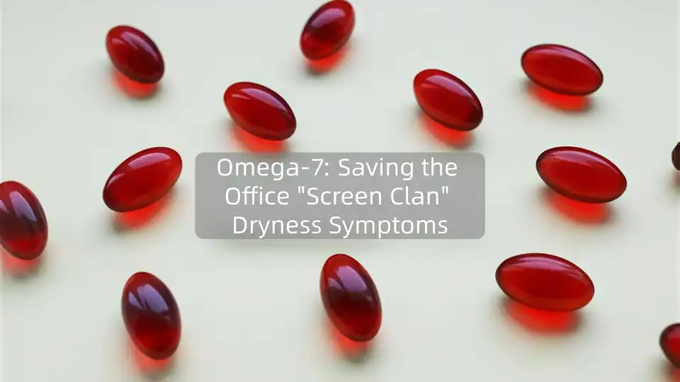 Omega-7: Saving the Office "Screen Clan" Dryness Symptoms